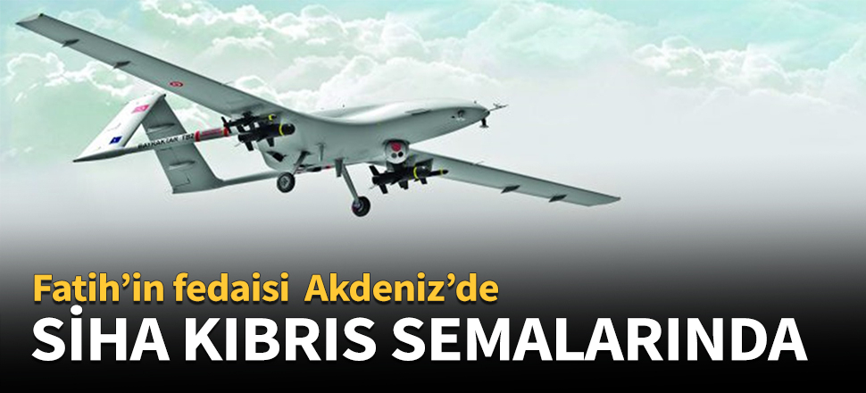 SİHA Kıbrıs semalarında görüldü