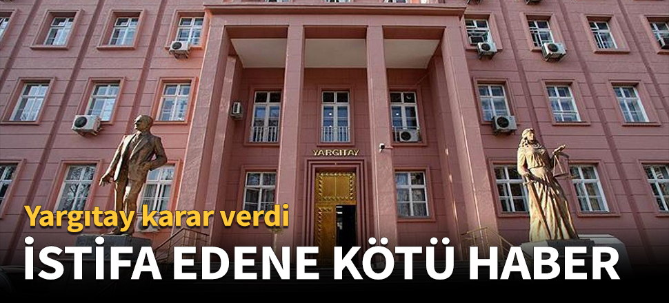 İşinden istifa edenlere kötü haber
