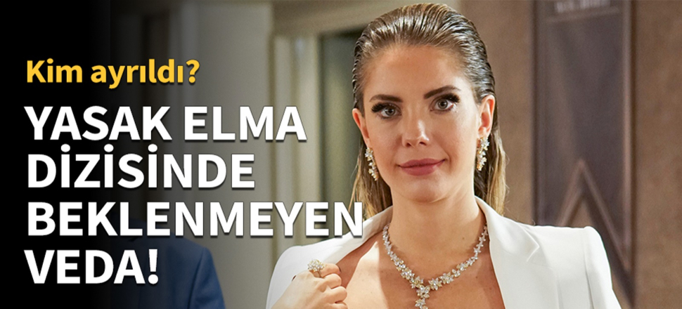 Yasak Elma dizisinde beklenmedik veda!