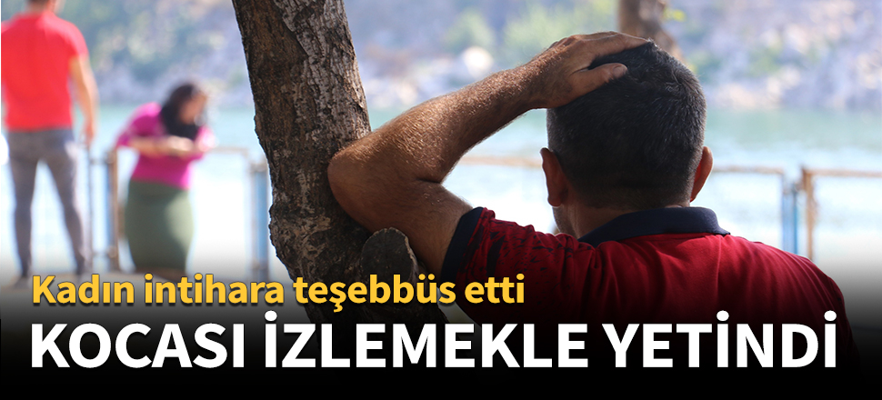 Kocası izlemekle yetindi