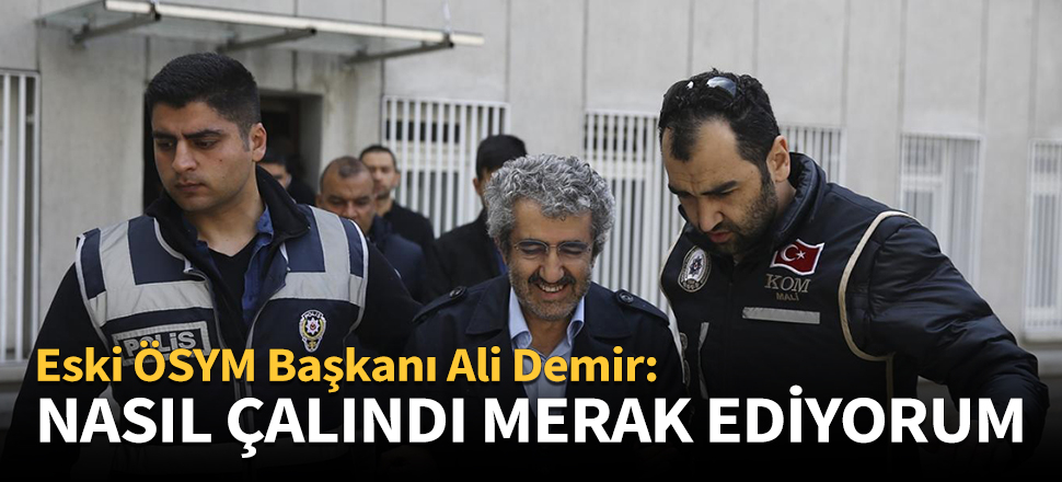 Soruların nasıl çalındığını ben de merak ediyorum