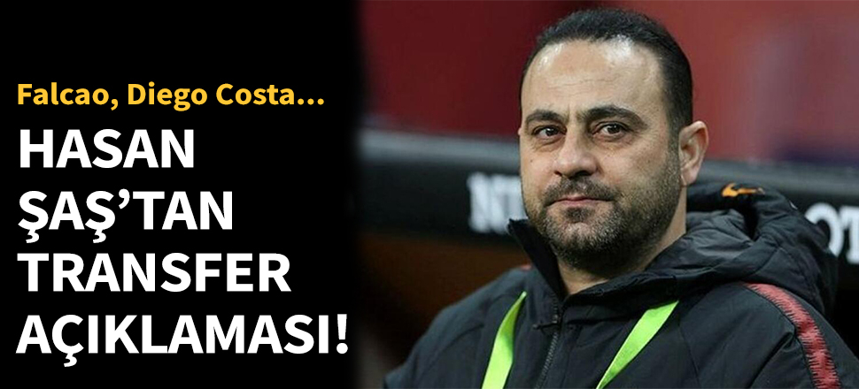 Hasan Şaş'tan transfer açıklaması!