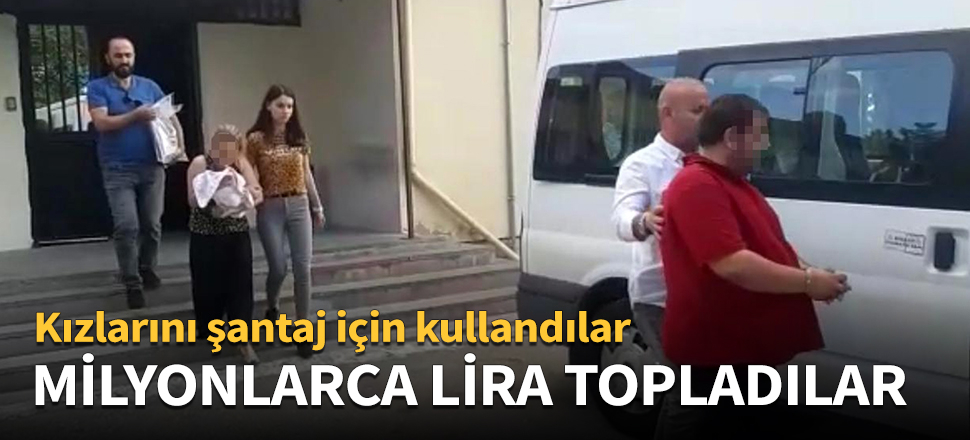 Kızlarını şantaj için kullandılar