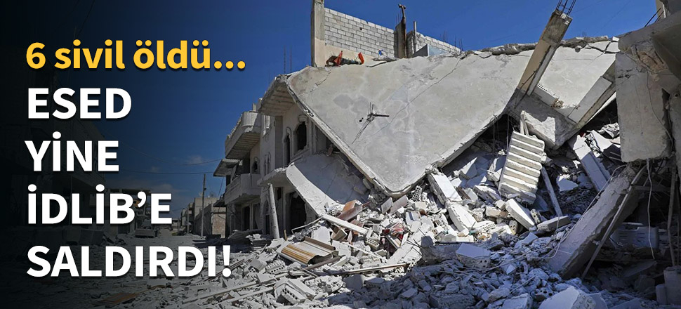 Esed'in İdlib'e saldırıları sürüyor...