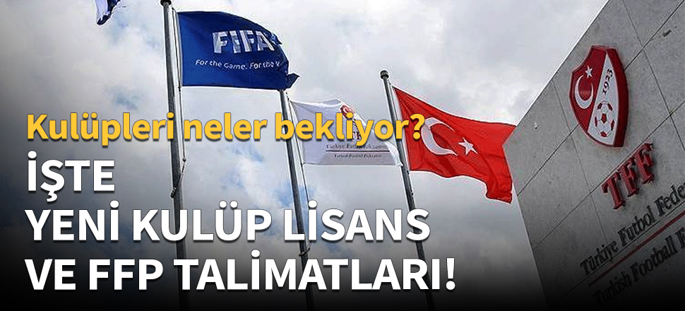 Yeni Kulüp Lisans ve FFP Talimatı yürürlüğe girdi!