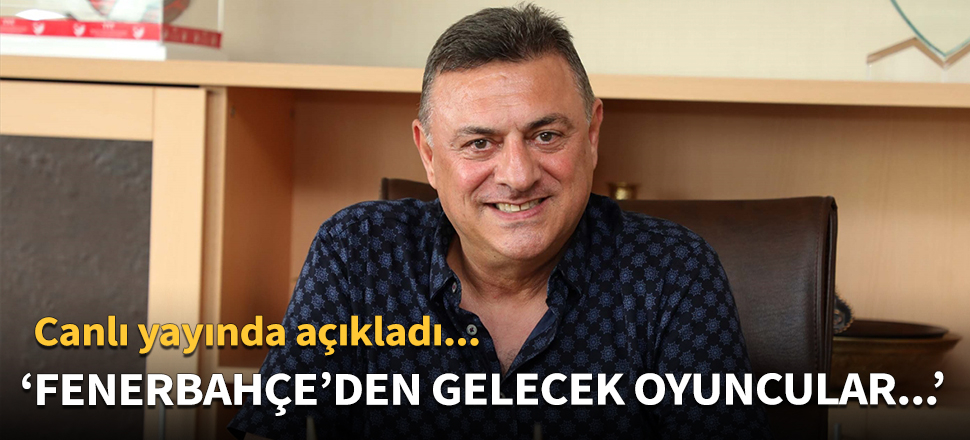 Hasan Kartal: Fenerbahçe'den gelecek oyuncular...