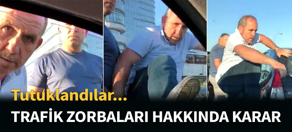 Trafik zorbaları hakkında karar verildi...