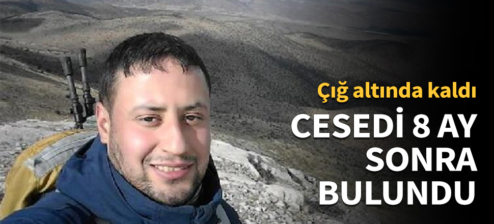 Cesedi 8 ay sonra bulundu