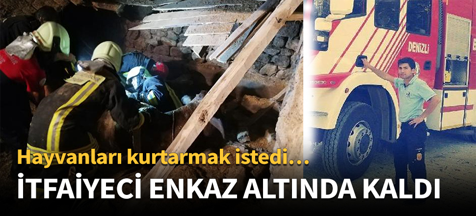Fedakar itfaiyeci enkaz altında kaldı