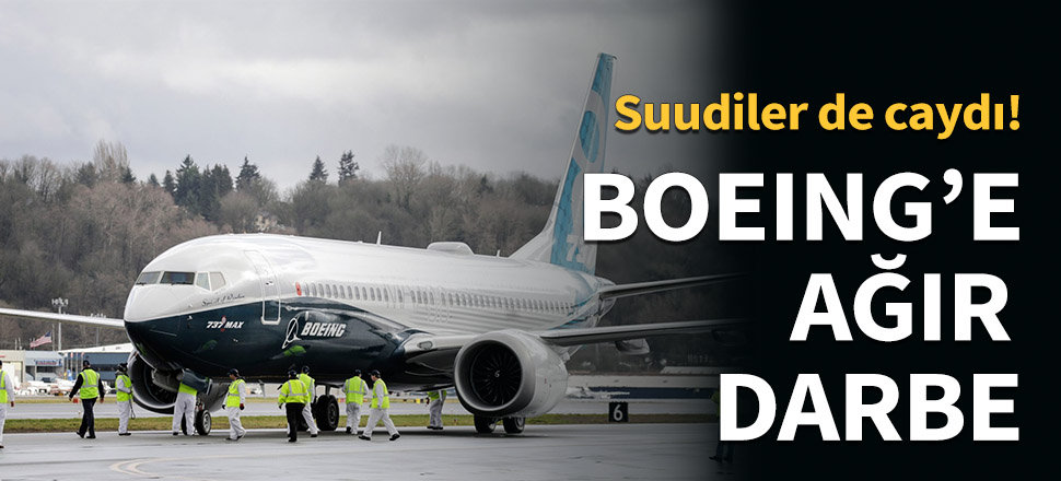 Boeing'e bir darbe de Suudi Arabistan'dan...
