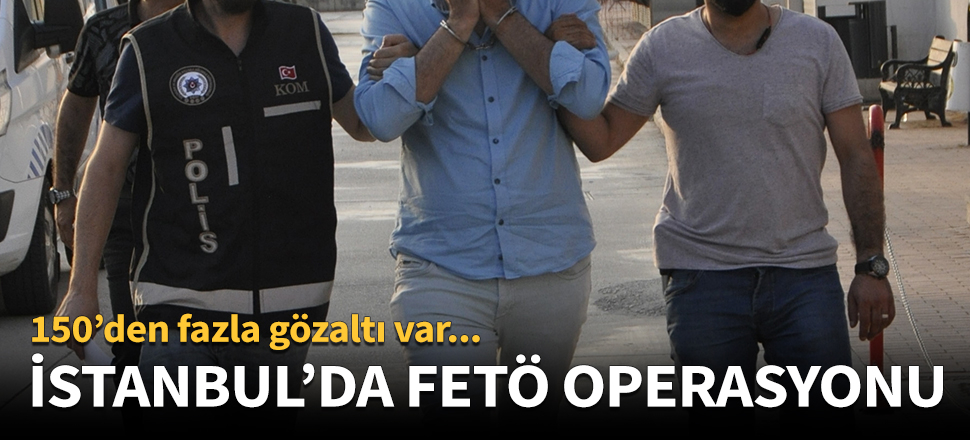 İstanbul'da FETÖ operasyonu!
