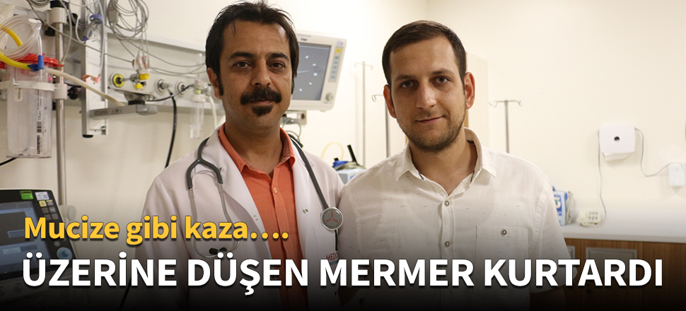 Üzerine düşen mermer hayatını kurtardı