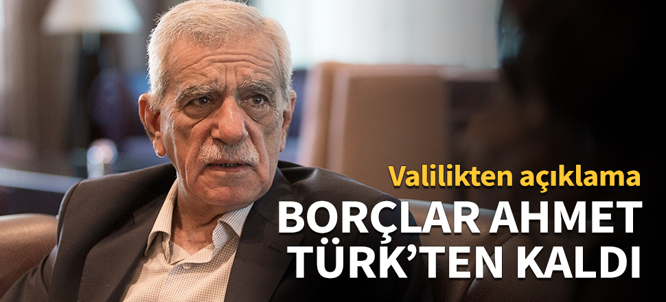 Borçlar Ahmet Türk’ten kaldı