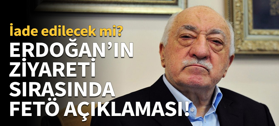Erdoğan'ın ziyareti sırasında FETÖ açıklaması!