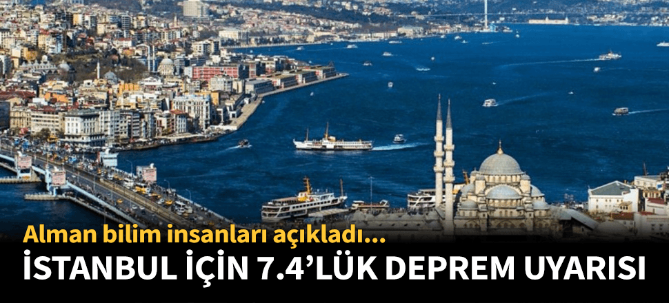 Almanya'dan İstanbul'a 7.4'lük deprem uyarısı!