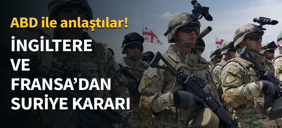 İngiltere ve Fransa'dan flaş Suriye kararı...