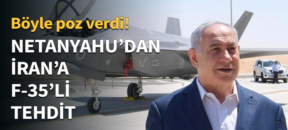 Netanyahu'dan İran'a F-35'li tehdit...