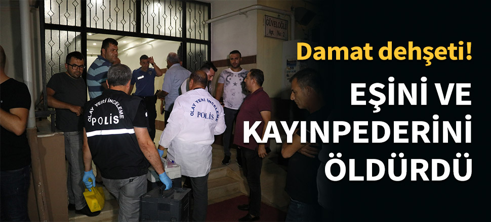 Eşini ve kayınpederini öldürdü...