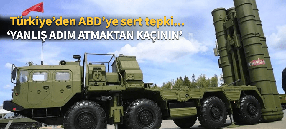 Türkiye'den ABD'ye çok sert S-400 cevabı!