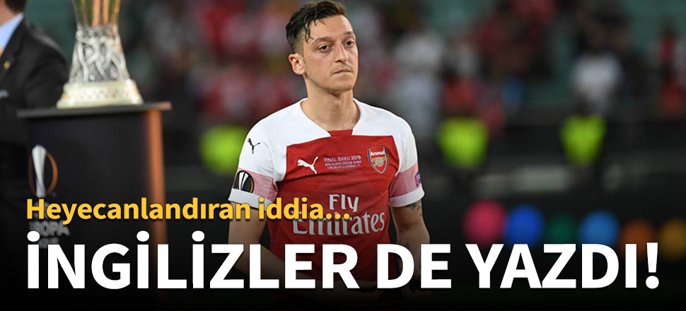 İngiltere'den flaş Mesut Özil iddiası!