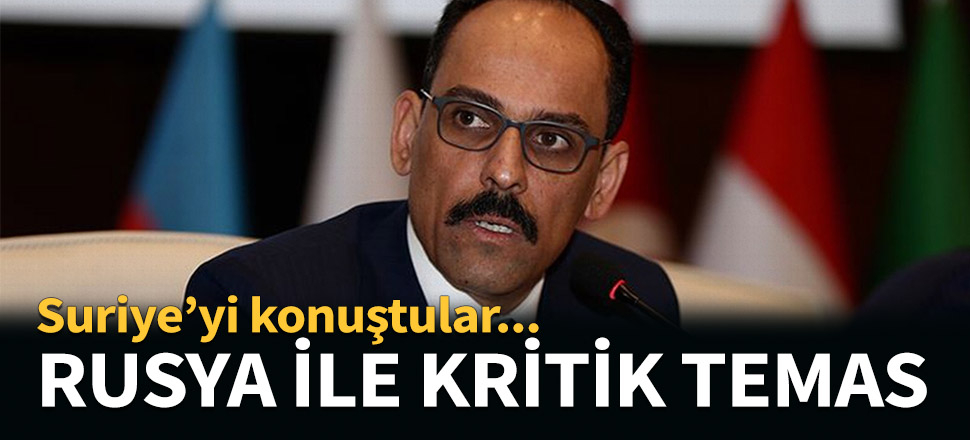 Kalın ve Larventyev' arasında Suriye görüşmesi