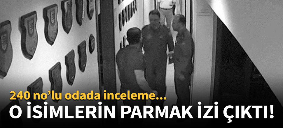 O isimlerin parmak izi çıktı!