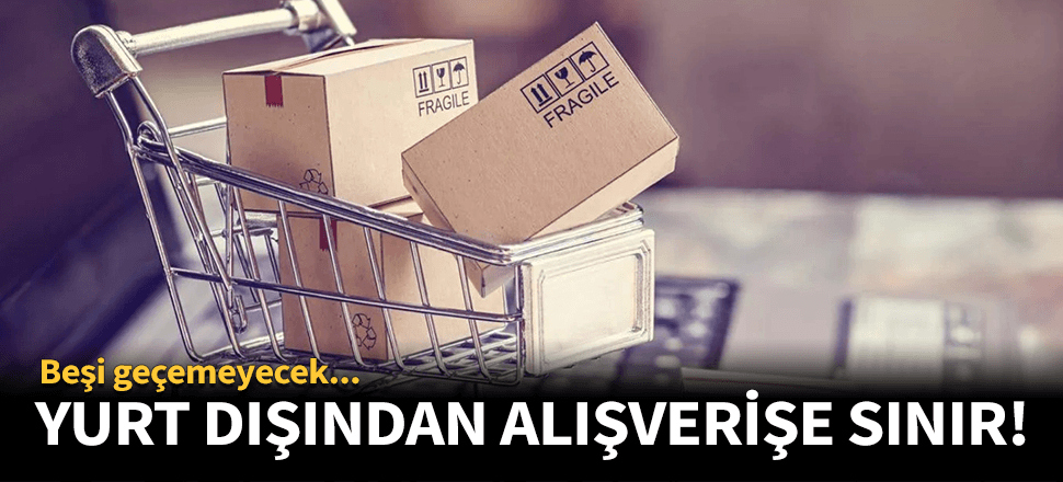 Yurt dışından kargo ile ürün satın almaya sınır!