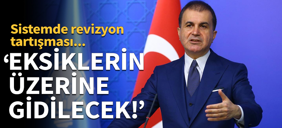 Ömer Çelik: Aksaklık ve tıkanıklık olan yerlerin, eksik görülen yerlerin üzerine gidilecek!