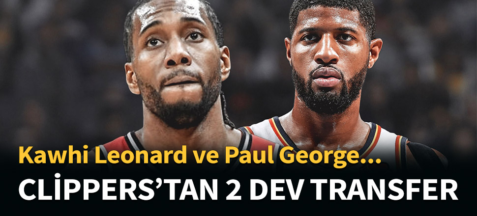 Kawhi Leonard ve Paul George Clippers'ta...
