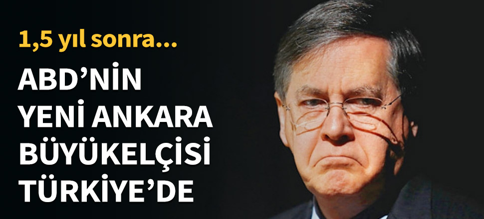 ABD'nin yeni Ankara Büyükelçisi Türkiye'de...