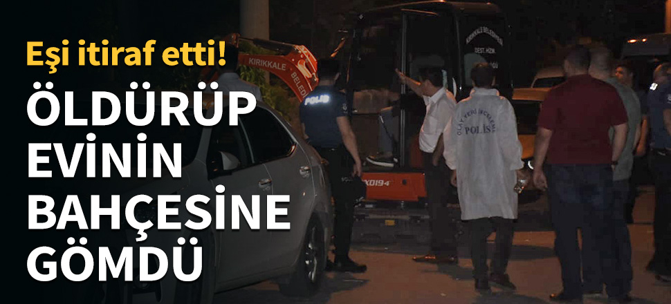 Öldürüp evinin bahçesine gömdü...
