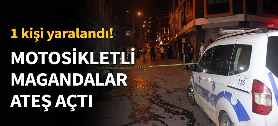 Motosikletli magandalar rast gele ateş açtı...