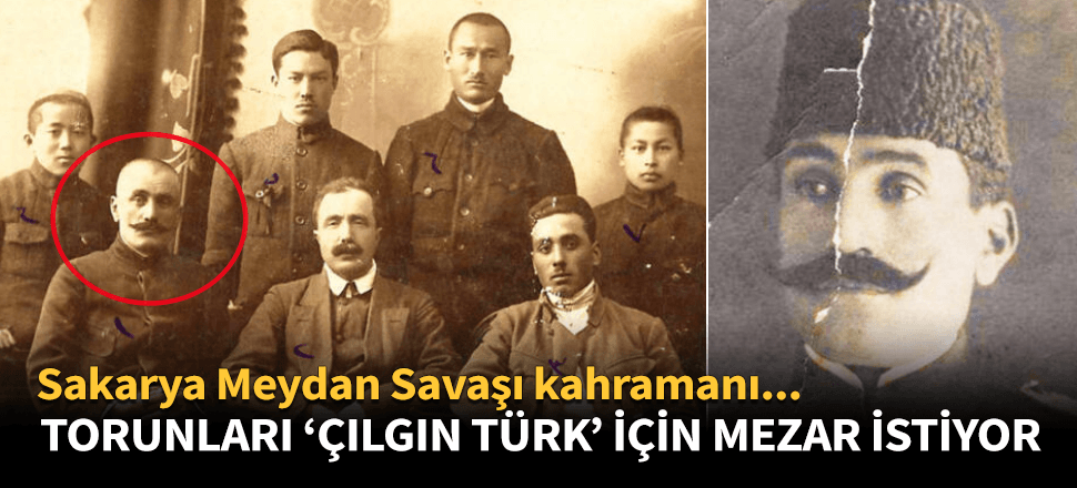 Torunları 'Çılgın Türk' için mezar istiyor!