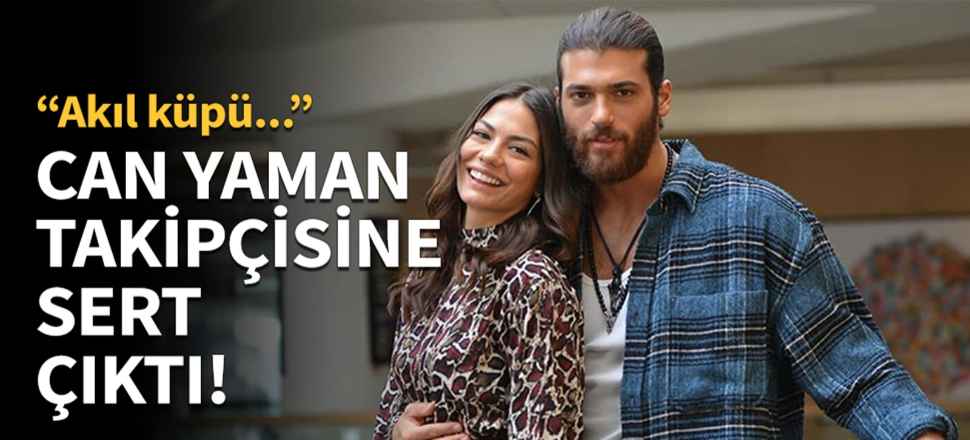 Can Yaman'dan takipçisine sert cevap!