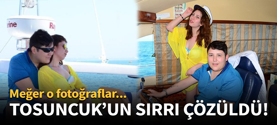 Tosuncuk'un sırrı çözüldü!