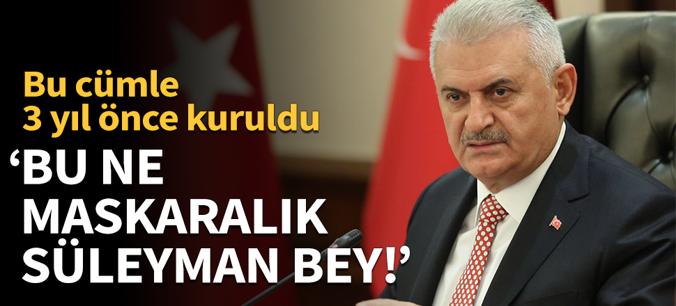 "Bu ne maskaralık Süleyman Bey!"