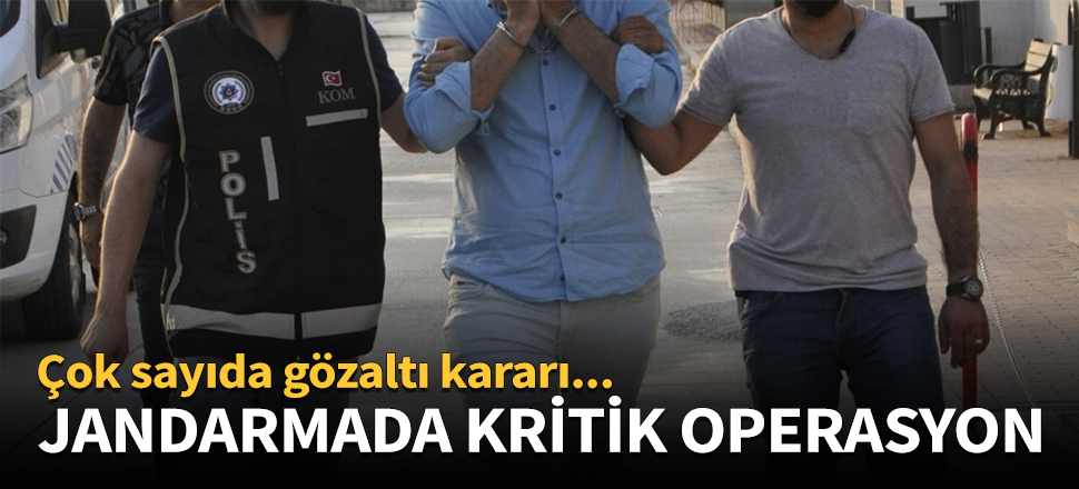 Jandarmada kritik operasyon!