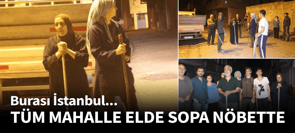 Kadın erkek tüm mahalle elde sopa nöbete başladı!
