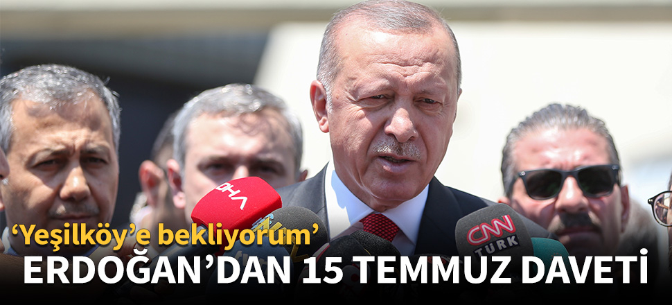 Cumhurbaşkanı Erdoğan'dan 15 Temmuz daveti!