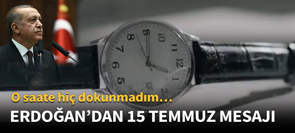 Cumhurbaşkanı Erdoğan’dan 15 Temmuz mesajı