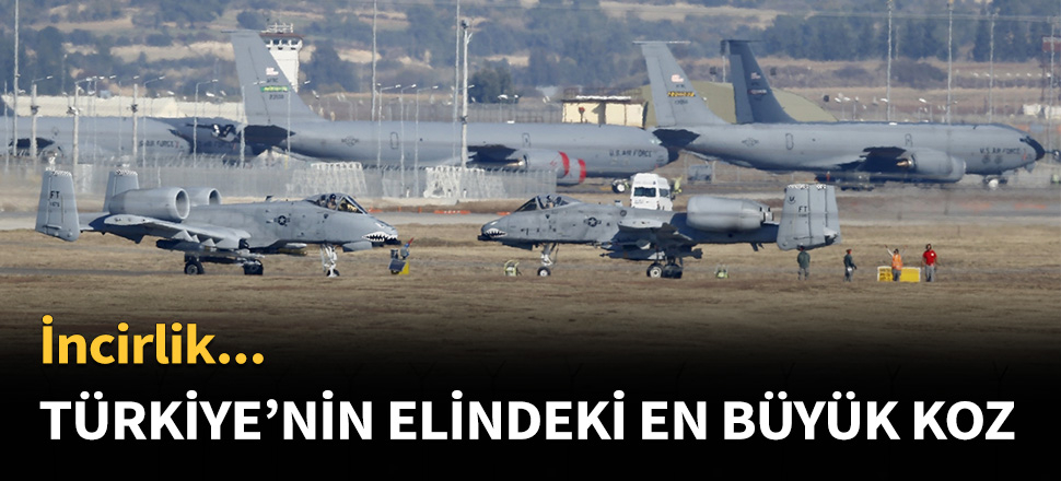 Türkiye'nin elindeki koz: İncirlik...