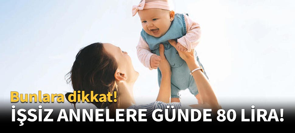 İşsiz annelere günde 80 lira...