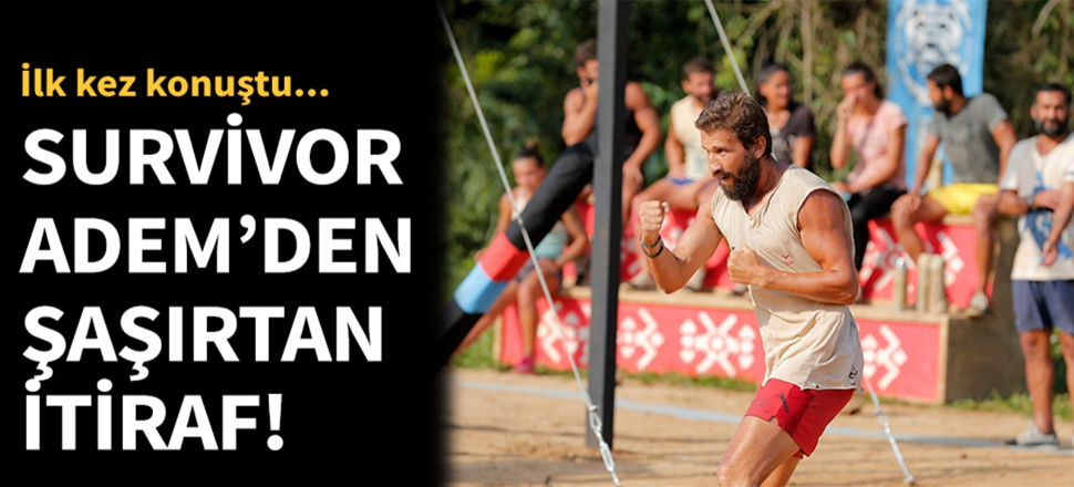Adem Kılıççı Survivor hakkında ilk kez konuştu!