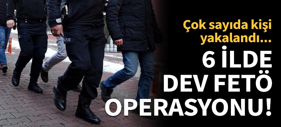 Kayseri merkezli 6 ilde FETÖ operasyonu!