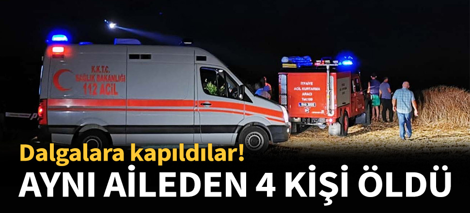 Dalgalara kapılan 4 kişi hayatını kaybetti...
