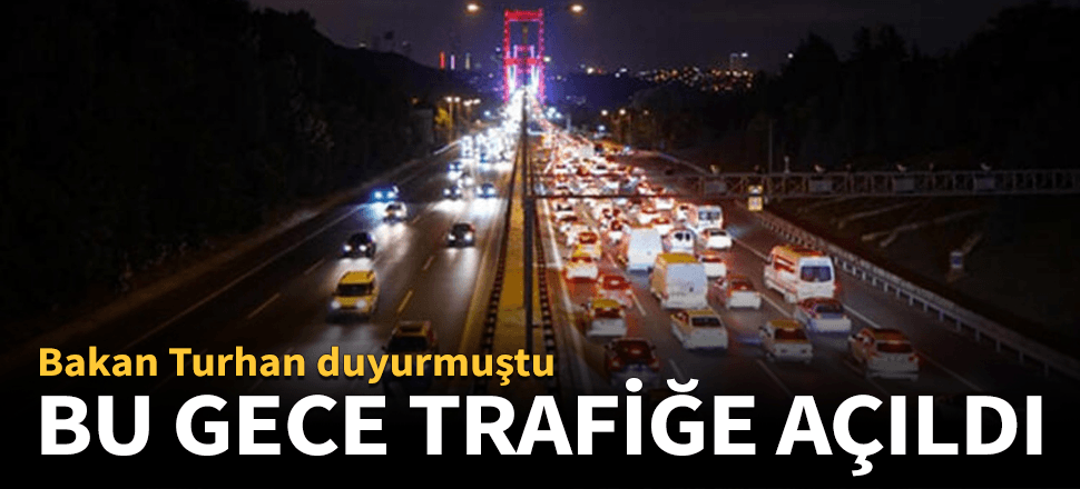 Bu gece yarısından itibaren trafiğe açıldı!