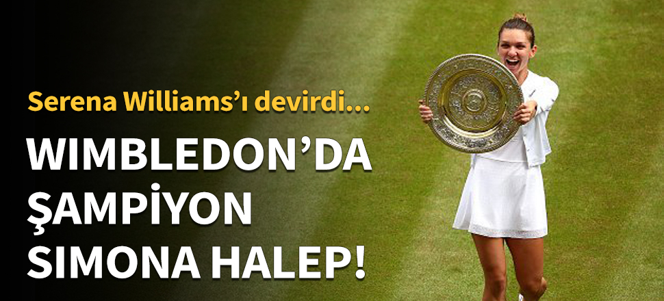 Wimbledon'da şampiyon Simona Halep!