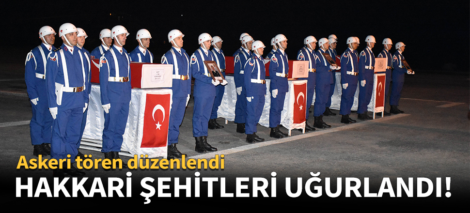 Hakkari şehitleri memleketlerine uğurlandı!