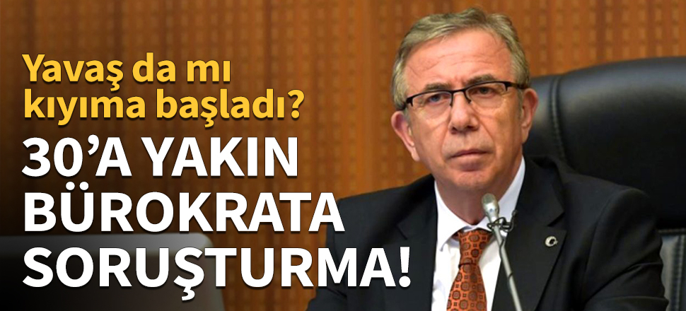 30'a yakın bürokrata soruşturma!