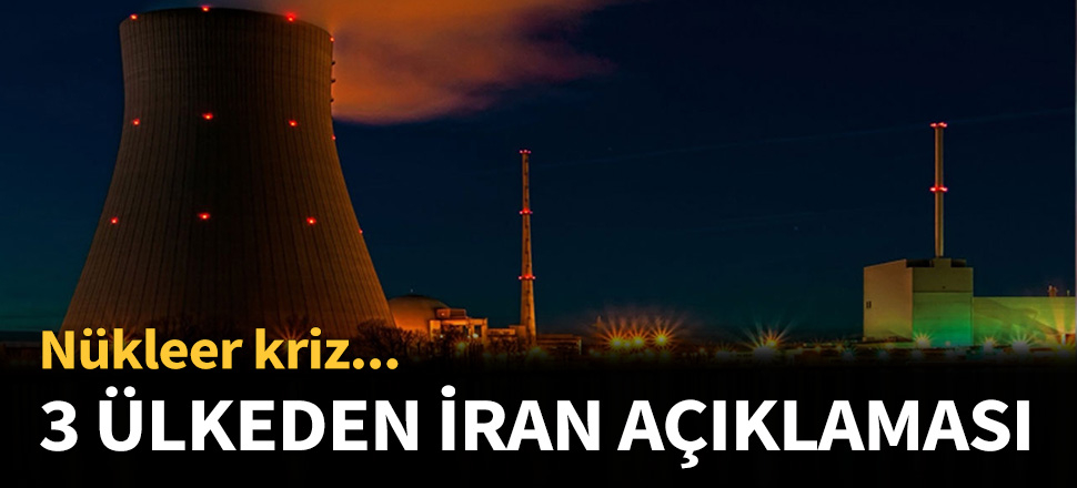 Üç ülkeden kritik İran açıklaması...